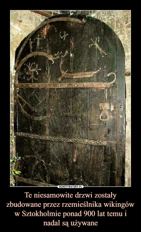 Te niesamowite drzwi zostały zbudowane przez rzemieślnika wikingów w Sztokholmie ponad 900 lat temu i nadal są używane