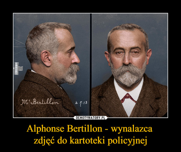 Alphonse Bertillon - wynalazca zdjęć do kartoteki policyjnej –  