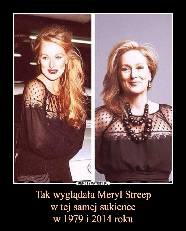 Tak wyglądała Meryl Streepw tej samej sukiencew 1979 i 2014 roku –  