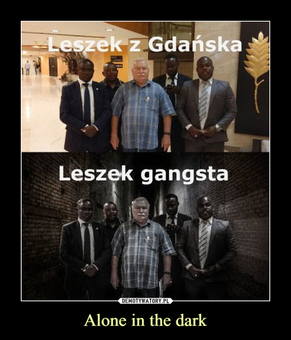 Alone in the dark –  Leszek z Gdańska Leszek gangsta