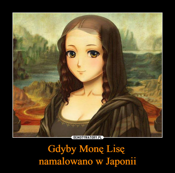 Gdyby Monę Lisę 
namalowano w Japonii