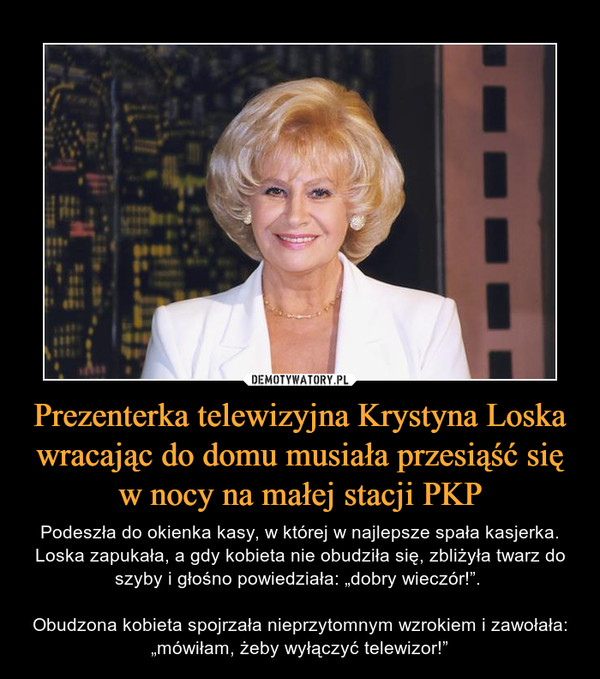 Prezenterka telewizyjna Krystyna Loska wracając do domu musiała przesiąść się w nocy na małej stacji PKP