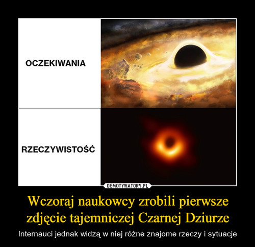 Wczoraj naukowcy zrobili pierwsze zdjęcie tajemniczej Czarnej Dziurze