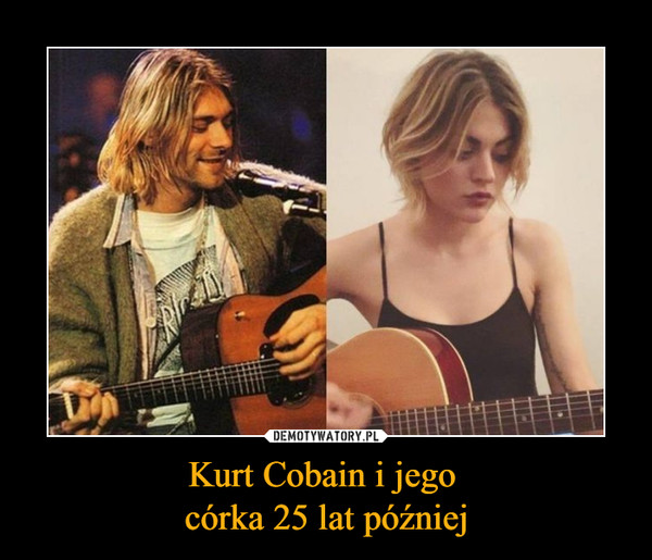 Kurt Cobain i jego córka 25 lat później –  