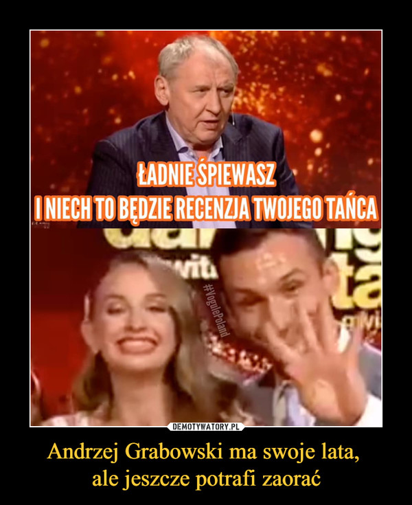 Andrzej Grabowski ma swoje lata, ale jeszcze potrafi zaorać –  