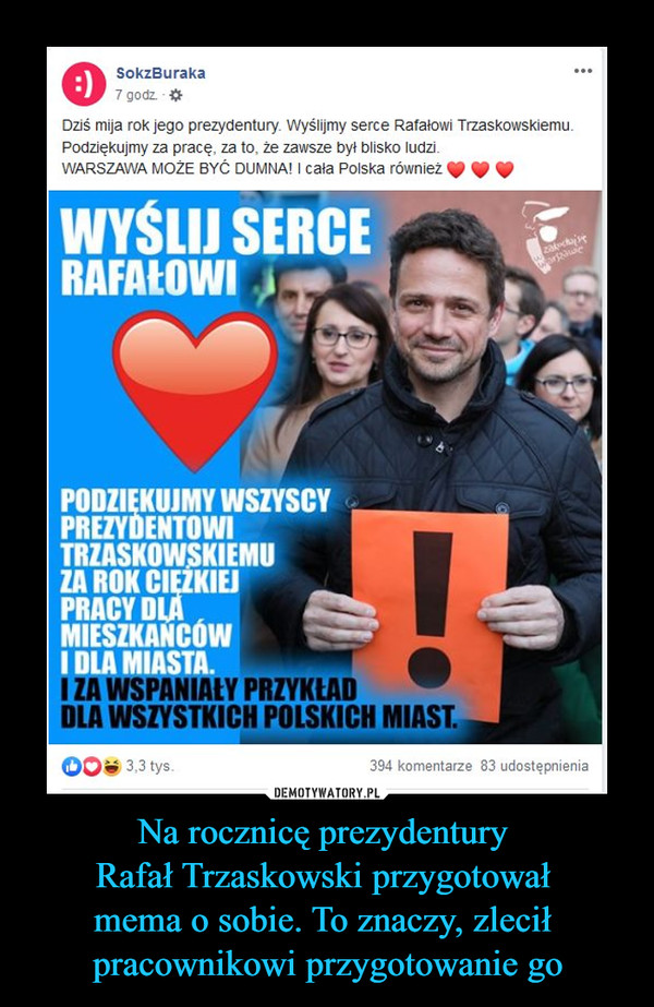 Na rocznicę prezydentury 
Rafał Trzaskowski przygotował 
mema o sobie. To znaczy, zlecił 
pracownikowi przygotowanie go