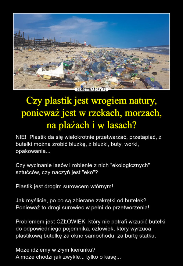 Czy plastik jest wrogiem natury, ponieważ jest w rzekach, morzach,
na plażach i w lasach?