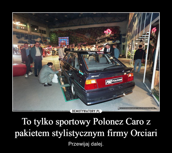 To tylko sportowy Polonez Caro z pakietem stylistycznym firmy Orciari – Przewijaj dalej. 