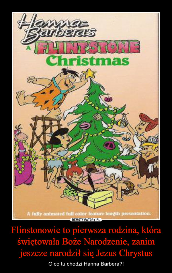 Flinstonowie to pierwsza rodzina, która świętowała Boże Narodzenie, zanim jeszcze narodził się Jezus Chrystus
