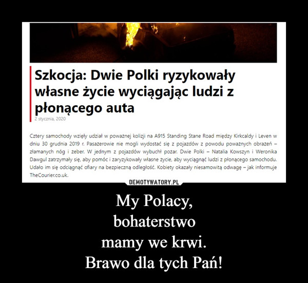 My Polacy,
bohaterstwo
mamy we krwi.
Brawo dla tych Pań!