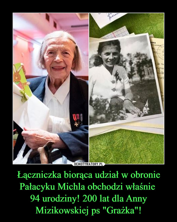 Łączniczka biorąca udział w obronie Pałacyku Michla obchodzi właśnie 
94 urodziny! 200 lat dla Anny Mizikowskiej ps "Grażka"!