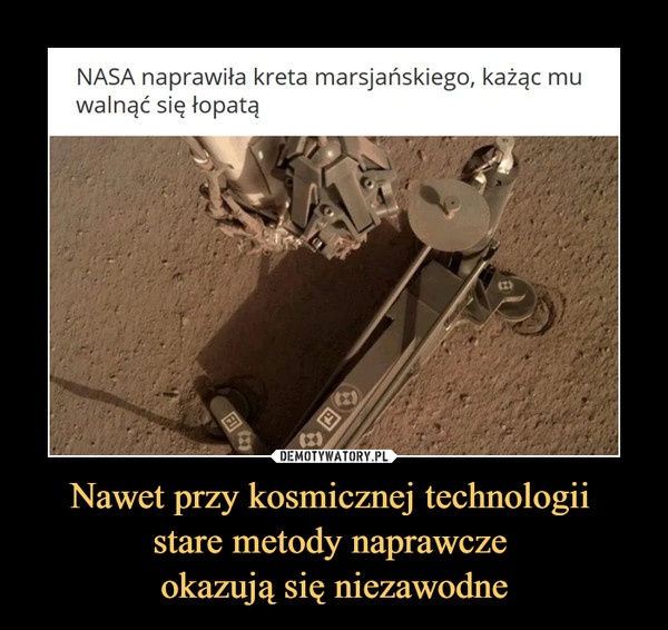 Nawet przy kosmicznej technologii stare metody naprawcze okazują się niezawodne –  NASA naprawiła kreta marsjańskiego, każąc mu walnąć się łopatą