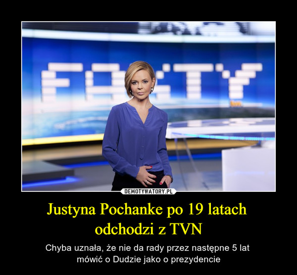 Justyna Pochanke po 19 latach 
odchodzi z TVN