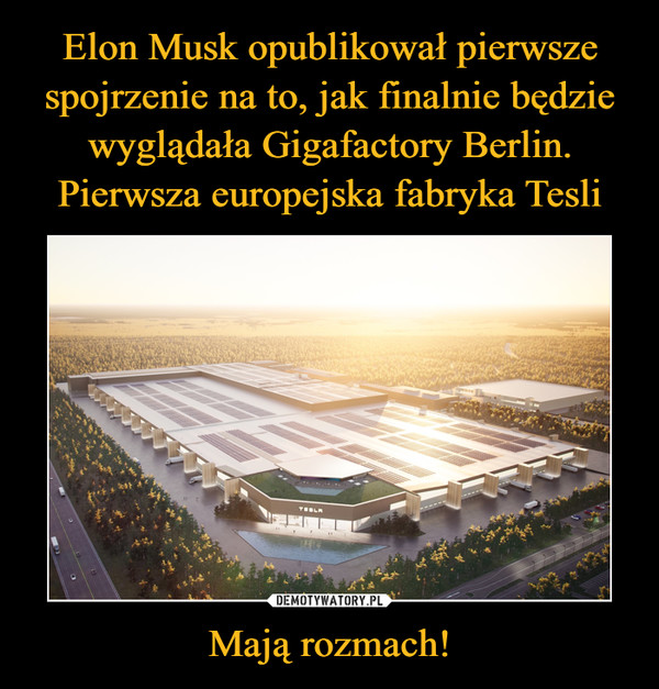 Elon Musk opublikował pierwsze spojrzenie na to, jak finalnie będzie wyglądała Gigafactory Berlin. Pierwsza europejska fabryka Tesli Mają rozmach!