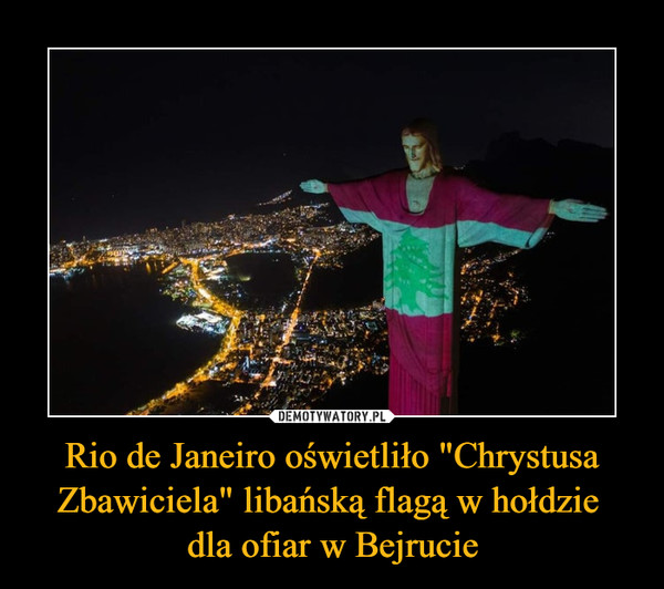 Rio de Janeiro oświetliło "Chrystusa Zbawiciela" libańską flagą w hołdzie dla ofiar w Bejrucie –  