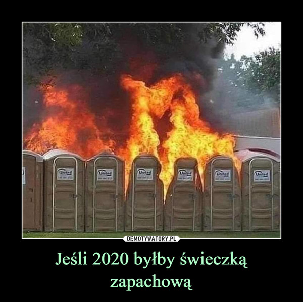 Jeśli 2020 byłby świeczką zapachową –  