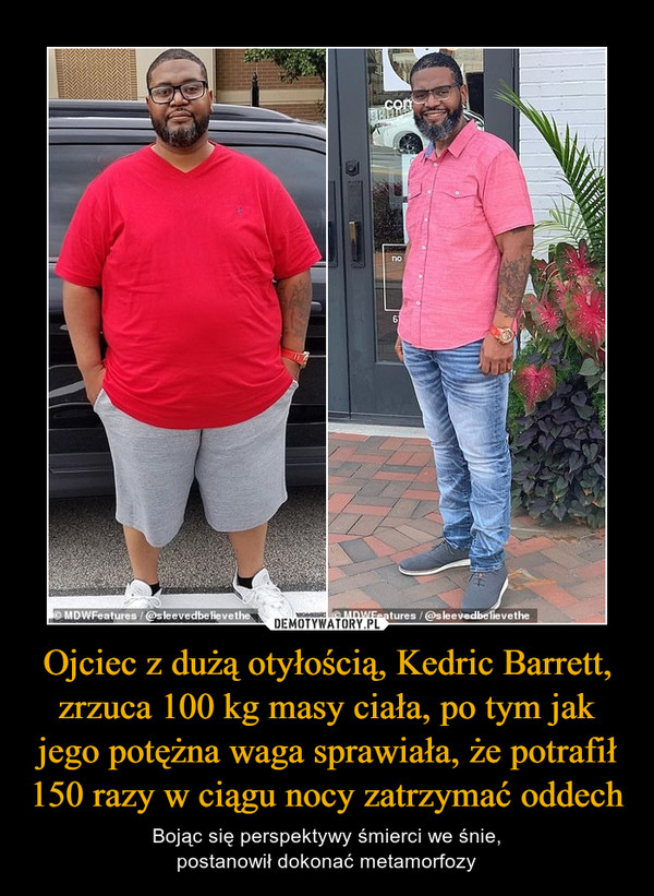 Ojciec z dużą otyłością, Kedric Barrett, zrzuca 100 kg masy ciała, po tym jak jego potężna waga sprawiała, że potrafił 150 razy w ciągu nocy zatrzymać oddech