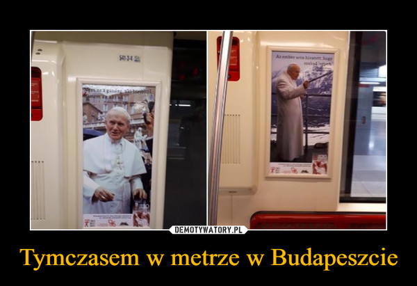 Tymczasem w metrze w Budapeszcie –  