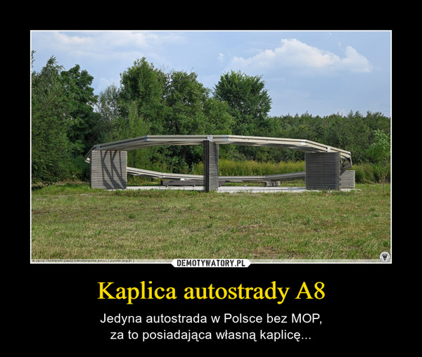 Kaplica autostrady A8 – Jedyna autostrada w Polsce bez MOP,za to posiadająca własną kaplicę... 
