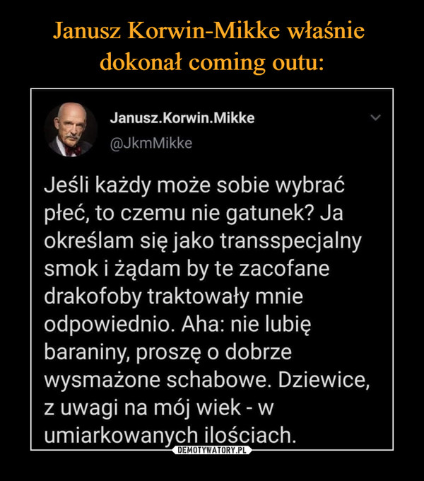 Janusz Korwin-Mikke właśnie 
dokonał coming outu: