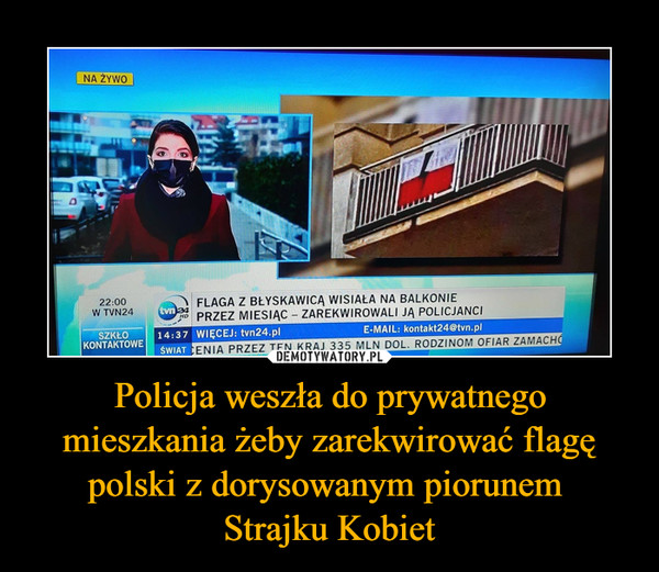 Policja weszła do prywatnego mieszkania żeby zarekwirować flagę polski z dorysowanym piorunem 
Strajku Kobiet