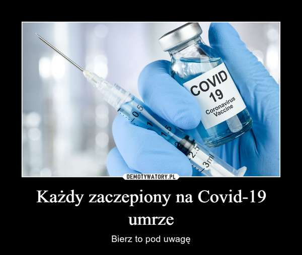 Każdy zaczepiony na Covid-19 umrze – Bierz to pod uwagę 