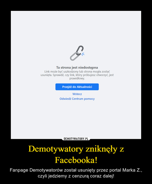 Demotywatory zniknęły z Facebooka! – Fanpage Demotywatorów został usunięty przez portal Marka Z., czyli jedziemy z cenzurą coraz dalej! 