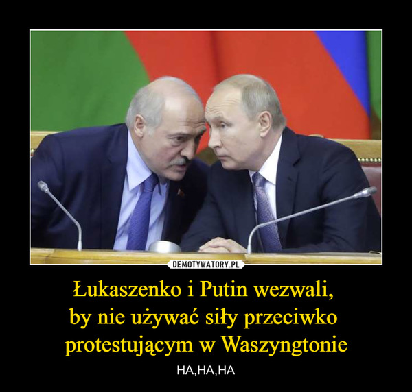 Łukaszenko i Putin wezwali, 
by nie używać siły przeciwko 
protestującym w Waszyngtonie