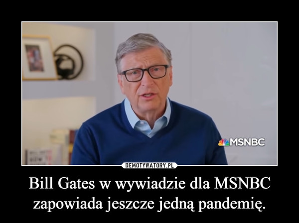 Bill Gates w wywiadzie dla MSNBC zapowiada jeszcze jedną pandemię.