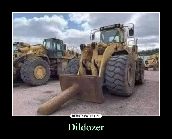 Dildozer –  
