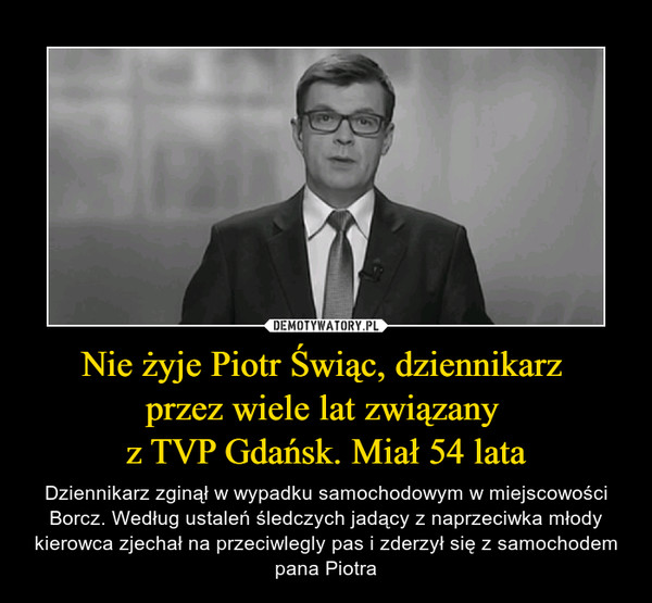 Nie żyje Piotr Świąc, dziennikarz 
przez wiele lat związany 
z TVP Gdańsk. Miał 54 lata