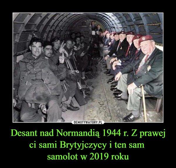 Desant nad Normandią 1944 r. Z prawej ci sami Brytyjczycy i ten sam samolot w 2019 roku –  