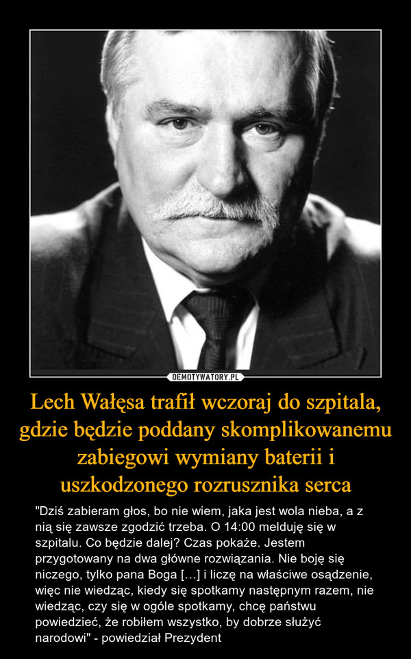Lech Wałęsa trafił wczoraj do szpitala, gdzie będzie poddany skomplikowanemu zabiegowi wymiany baterii i uszkodzonego rozrusznika serca