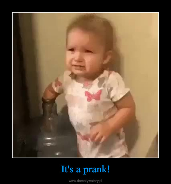 It's a prank! –  