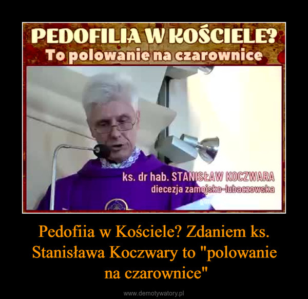 Pedofiia w Kościele? Zdaniem ks. Stanisława Koczwary to "polowanie na czarownice" –  