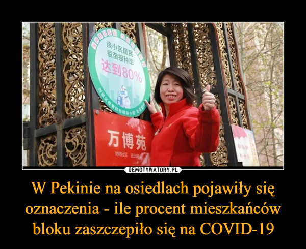 W Pekinie na osiedlach pojawiły się oznaczenia - ile procent mieszkańców bloku zaszczepiło się na COVID-19
