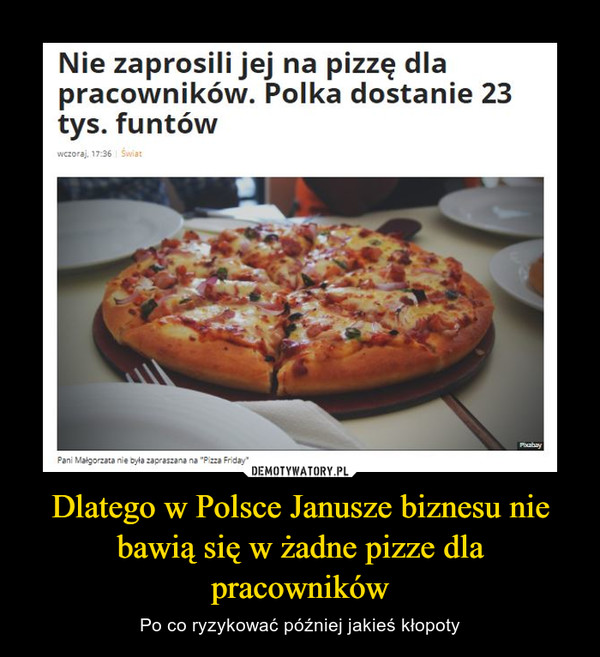 Dlatego w Polsce Janusze biznesu nie bawią się w żadne pizze dla pracowników