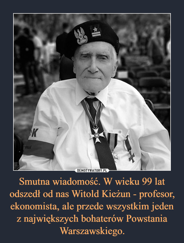 Smutna wiadomość. W wieku 99 lat odszedł od nas Witold Kieżun - profesor, ekonomista, ale przede wszystkim jeden z największych bohaterów Powstania Warszawskiego. –  