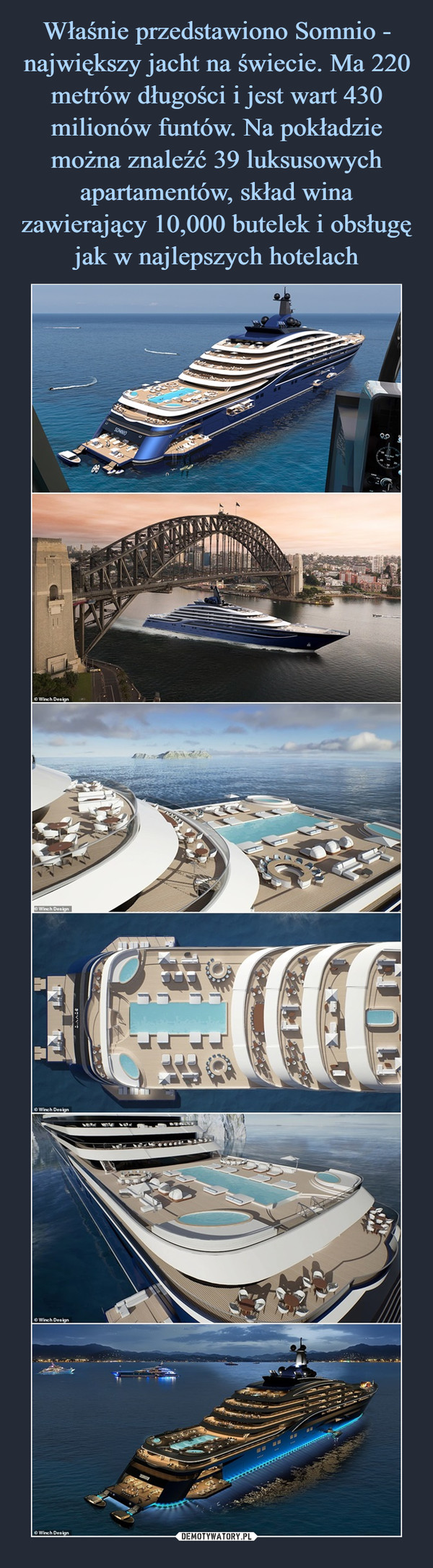 Właśnie przedstawiono Somnio - największy jacht na świecie. Ma 220 metrów długości i jest wart 430 milionów funtów. Na pokładzie można znaleźć 39 luksusowych apartamentów, skład wina zawierający 10,000 butelek i obsługę jak w najlepszych hotelach