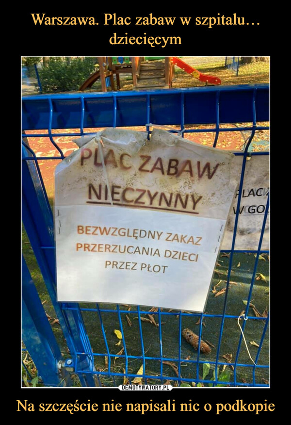 Warszawa. Plac zabaw w szpitalu… dziecięcym Na szczęście nie napisali nic o podkopie