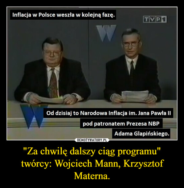 "Za chwilę dalszy ciąg programu"twórcy: Wojciech Mann, Krzysztof Materna. –  