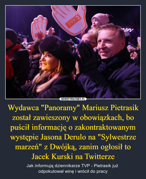 Wydawca "Panoramy" Mariusz Pietrasik został zawieszony w obowiązkach, bo puścił informację o zakontraktowanym występie Jasona Derulo na "Sylwestrze marzeń" z Dwójką, zanim ogłosił to Jacek Kurski na Twitterze