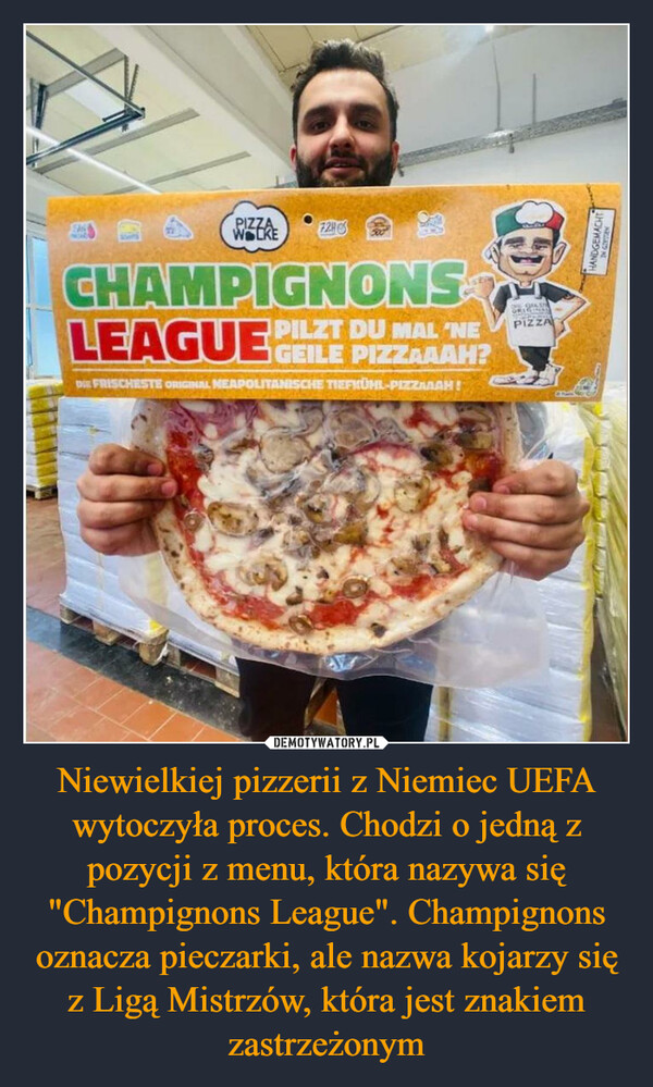 Niewielkiej pizzerii z Niemiec UEFA wytoczyła proces. Chodzi o jedną z pozycji z menu, która nazywa się "Champignons League". Champignons oznacza pieczarki, ale nazwa kojarzy się z Ligą Mistrzów, która jest znakiem zastrzeżonym –  