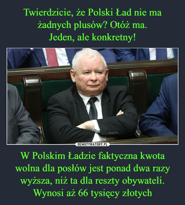 W Polskim Ładzie faktyczna kwota wolna dla posłów jest ponad dwa razy wyższa, niż ta dla reszty obywateli. Wynosi aż 66 tysięcy złotych –  