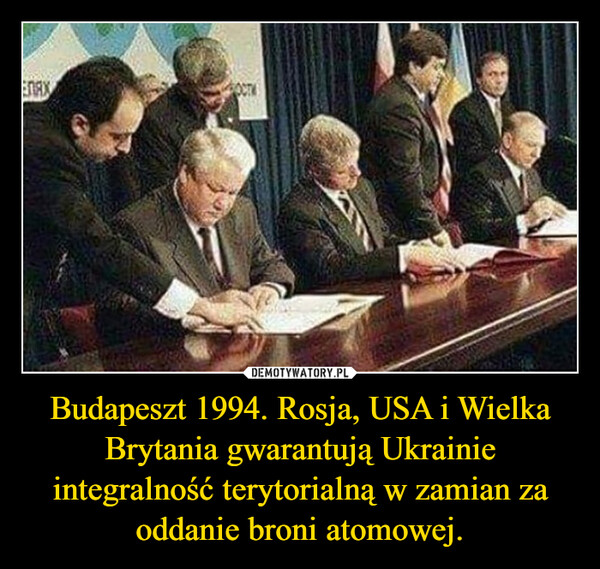 Budapeszt 1994. Rosja, USA i Wielka Brytania gwarantują Ukrainie integralność terytorialną w zamian za oddanie broni atomowej. –  
