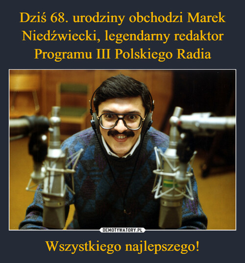 Dziś 68. urodziny obchodzi Marek Niedźwiecki, legendarny redaktor Programu III Polskiego Radia Wszystkiego najlepszego!