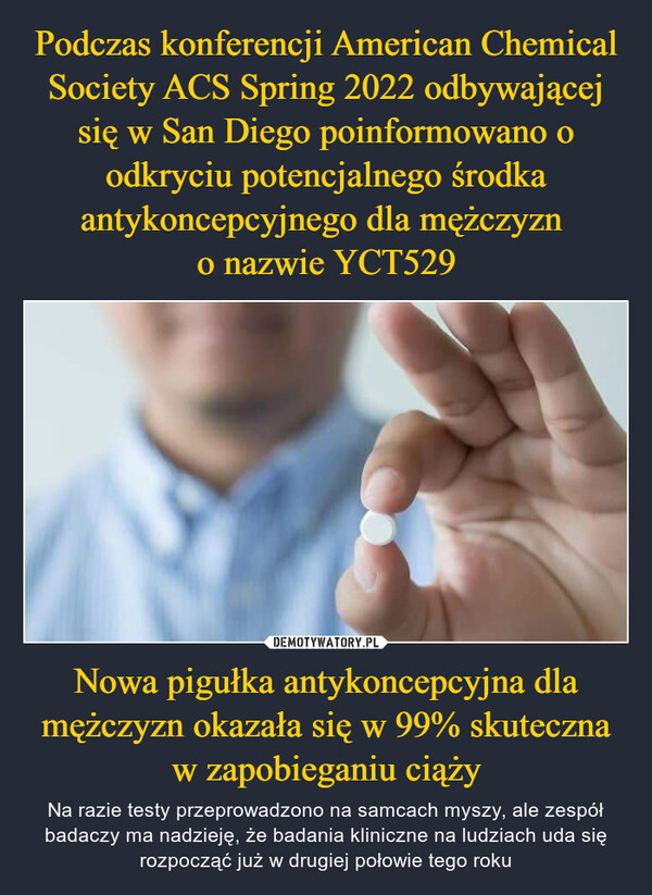 Nowa pigułka antykoncepcyjna dla mężczyzn okazała się w 99% skuteczna w zapobieganiu ciąży – Na razie testy przeprowadzono na samcach myszy, ale zespół badaczy ma nadzieję, że badania kliniczne na ludziach uda się rozpocząć już w drugiej połowie tego roku 