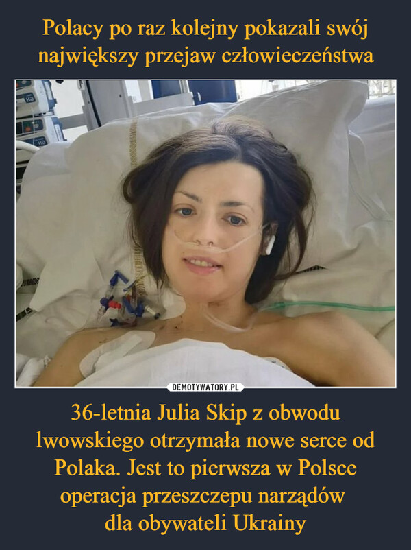 36-letnia Julia Skip z obwodu lwowskiego otrzymała nowe serce od Polaka. Jest to pierwsza w Polsce operacja przeszczepu narządów dla obywateli Ukrainy –  