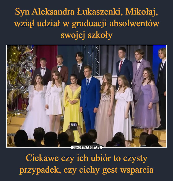 Syn Aleksandra Łukaszenki, Mikołaj, wziął udział w graduacji absolwentów swojej szkoły Ciekawe czy ich ubiór to czysty przypadek, czy cichy gest wsparcia