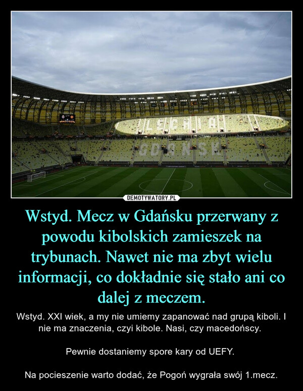 Wstyd. Mecz w Gdańsku przerwany z powodu kibolskich zamieszek na trybunach. Nawet nie ma zbyt wielu informacji, co dokładnie się stało ani co dalej z meczem.
